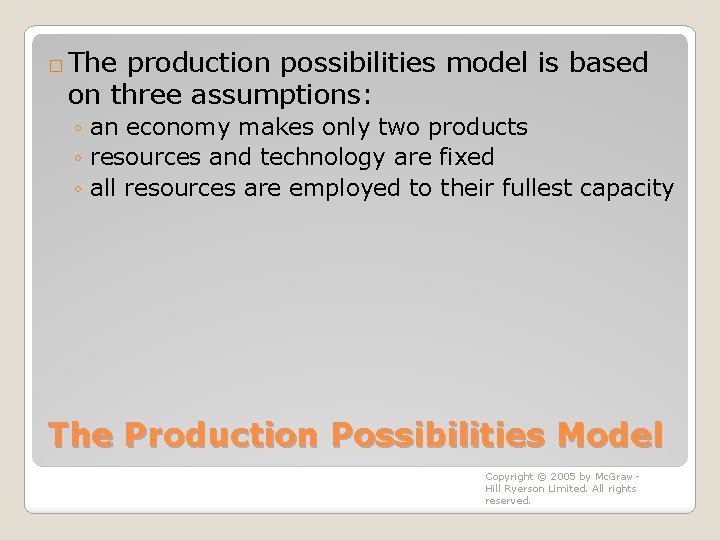 � The production possibilities model is based on three assumptions: ◦ an economy makes