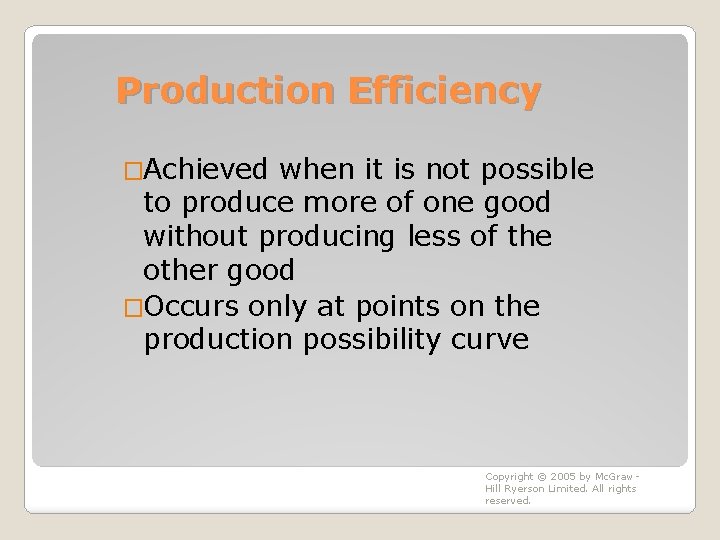 Production Efficiency �Achieved when it is not possible to produce more of one good