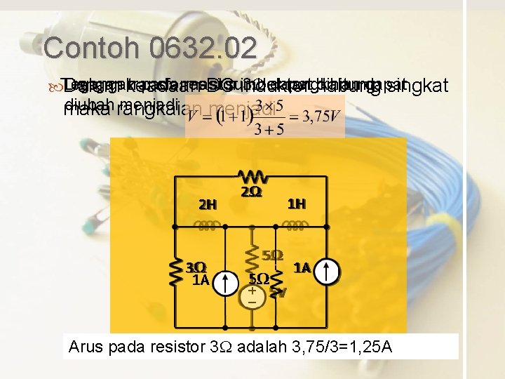 Contoh 0632. 02 pada resistor 3 W dapat dihitung Dengan keadaan transformasi rangkaian dapat