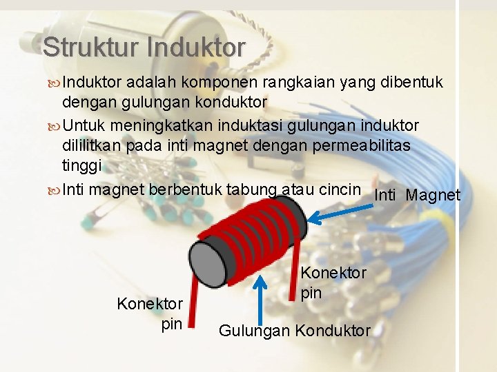 Struktur Induktor adalah komponen rangkaian yang dibentuk dengan gulungan konduktor Untuk meningkatkan induktasi gulungan