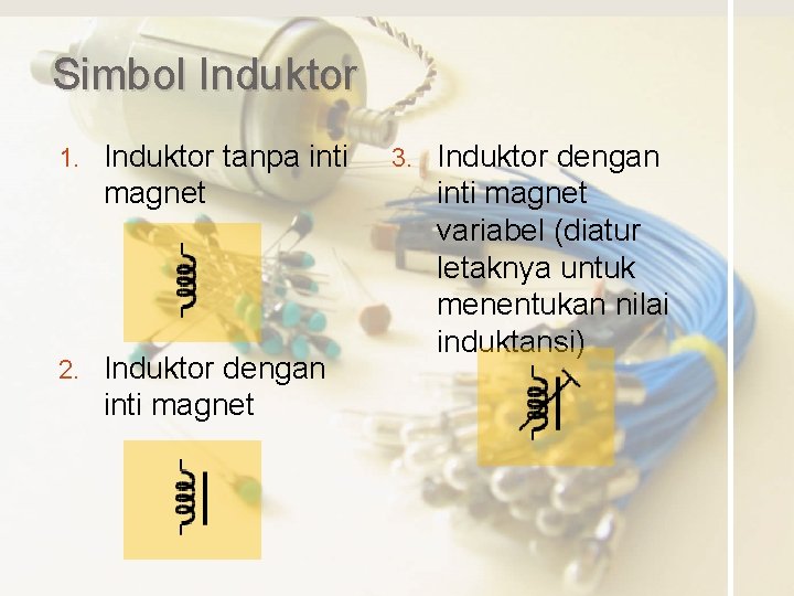 Simbol Induktor 1. Induktor tanpa inti magnet 2. Induktor dengan inti magnet 3. Induktor