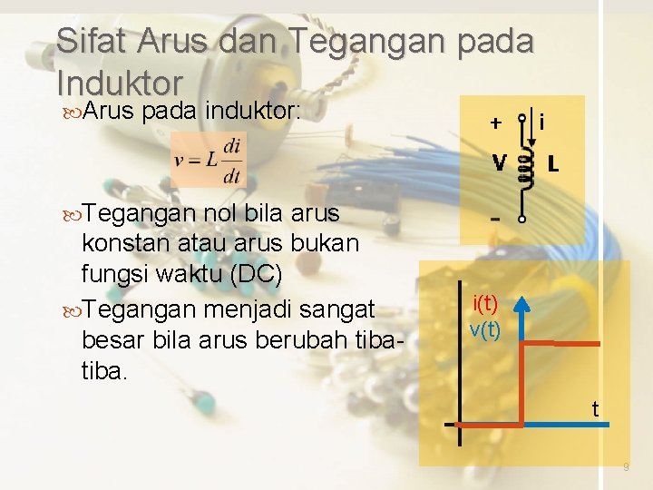 Sifat Arus dan Tegangan pada Induktor Arus pada induktor: Tegangan nol bila arus konstan