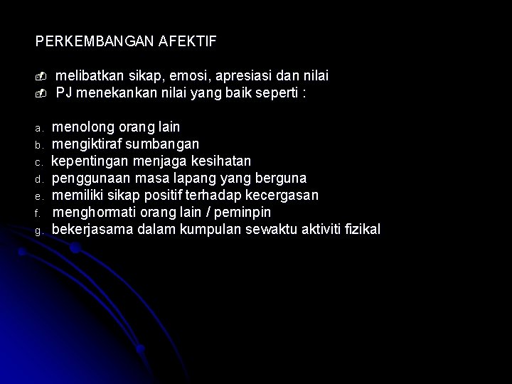 PERKEMBANGAN AFEKTIF a. b. c. d. e. f. g. melibatkan sikap, emosi, apresiasi dan