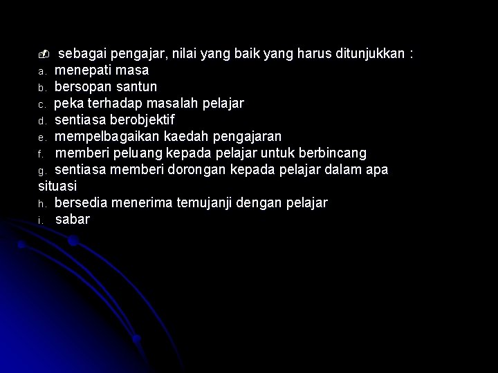 sebagai pengajar, nilai yang baik yang harus ditunjukkan : a. menepati masa b. bersopan