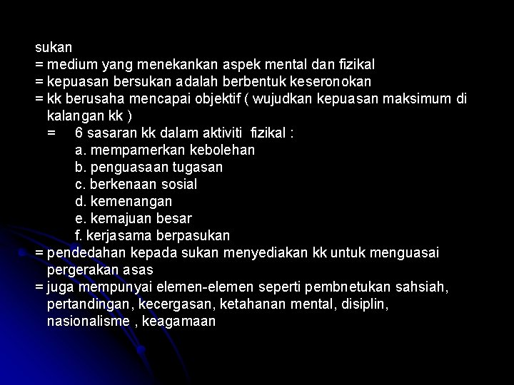 sukan = medium yang menekankan aspek mental dan fizikal = kepuasan bersukan adalah berbentuk