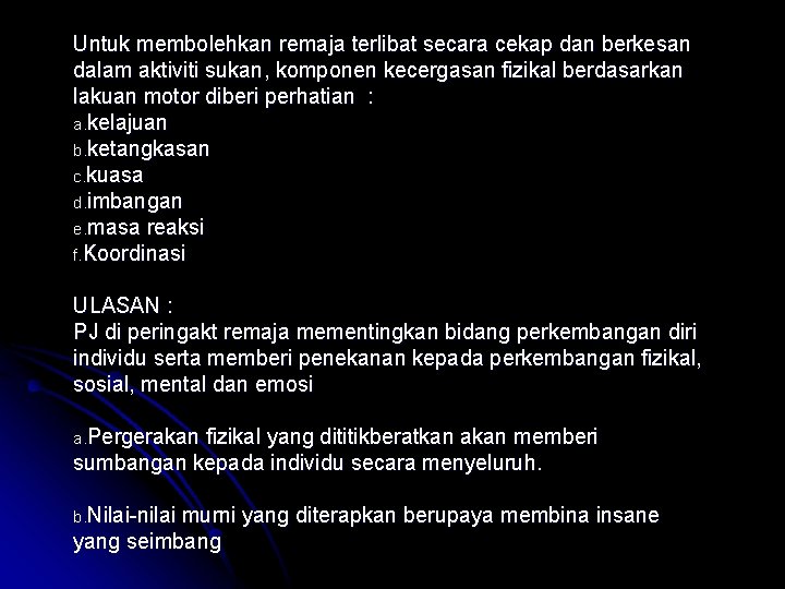 Untuk membolehkan remaja terlibat secara cekap dan berkesan dalam aktiviti sukan, komponen kecergasan fizikal