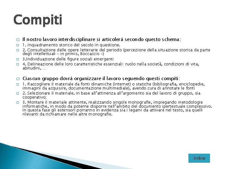 Compiti � � � � � Il nostro lavoro interdisciplinare si articolerà secondo questo