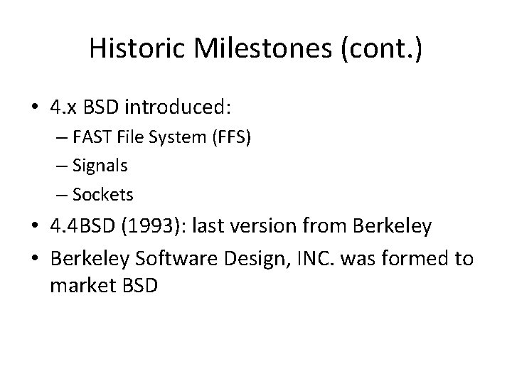 Historic Milestones (cont. ) • 4. x BSD introduced: – FAST File System (FFS)