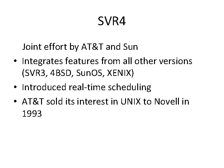 SVR 4 Joint effort by AT&T and Sun • Integrates features from all other