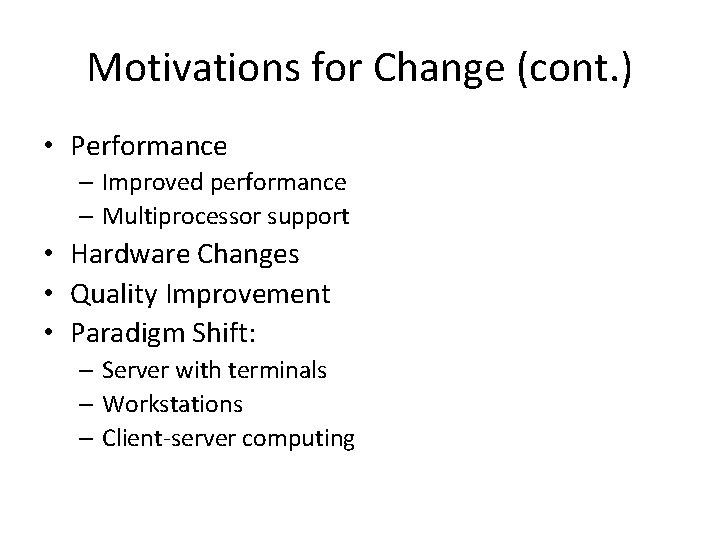 Motivations for Change (cont. ) • Performance – Improved performance – Multiprocessor support •