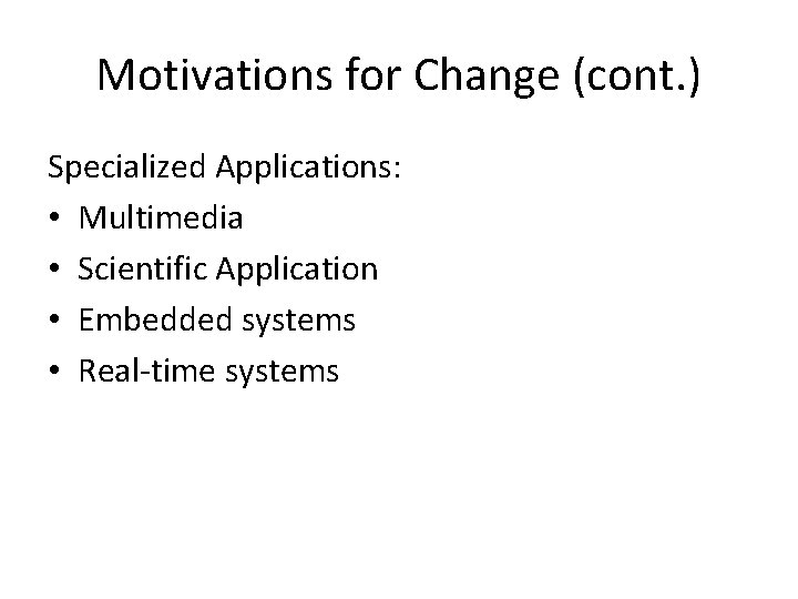 Motivations for Change (cont. ) Specialized Applications: • Multimedia • Scientific Application • Embedded