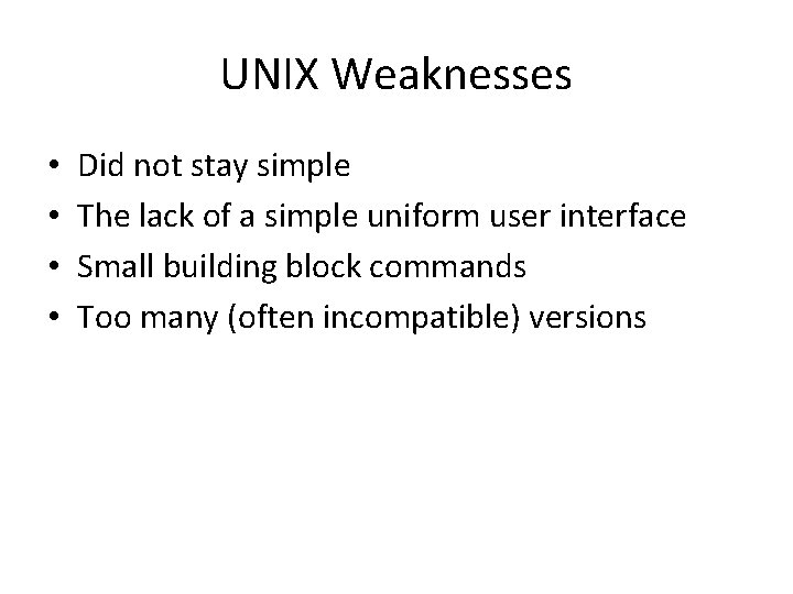 UNIX Weaknesses • • Did not stay simple The lack of a simple uniform