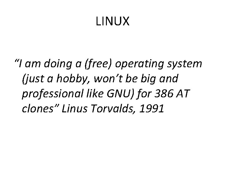 LINUX “I am doing a (free) operating system (just a hobby, won’t be big