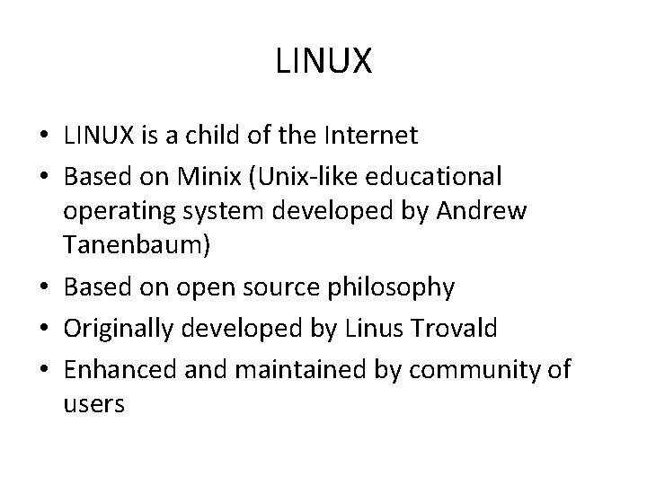 LINUX • LINUX is a child of the Internet • Based on Minix (Unix-like