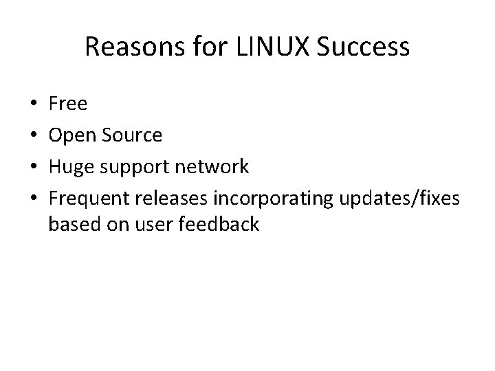 Reasons for LINUX Success • • Free Open Source Huge support network Frequent releases