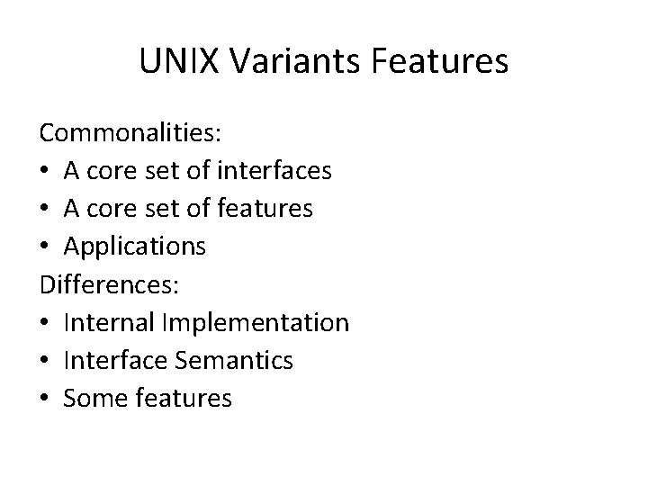 UNIX Variants Features Commonalities: • A core set of interfaces • A core set
