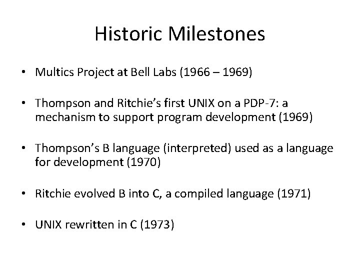 Historic Milestones • Multics Project at Bell Labs (1966 – 1969) • Thompson and