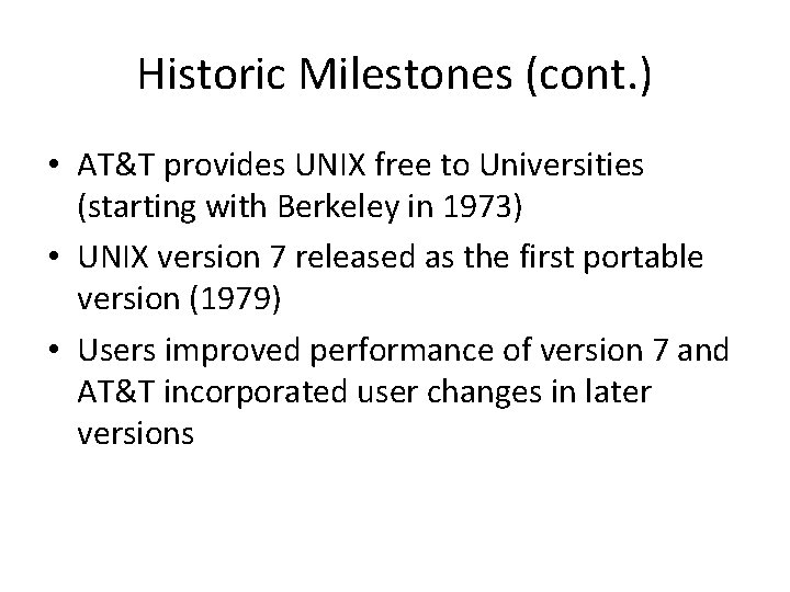Historic Milestones (cont. ) • AT&T provides UNIX free to Universities (starting with Berkeley