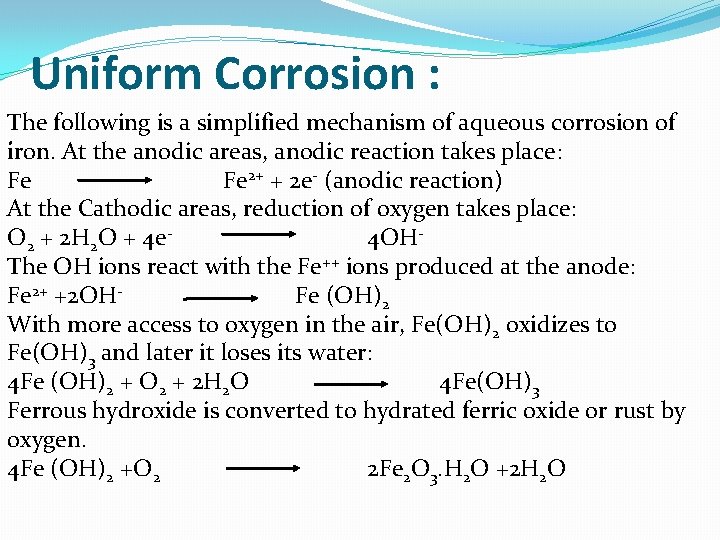 Uniform Corrosion : The following is a simplified mechanism of aqueous corrosion of .