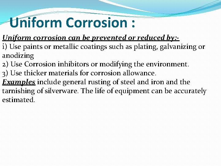 Uniform Corrosion : Uniform corrosion can be prevented or reduced by: . 1) Use