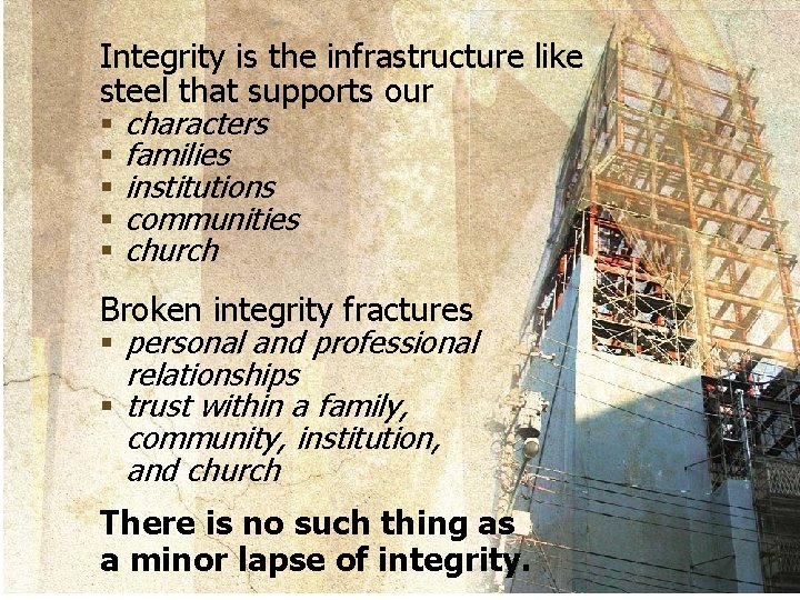 Integrity is the infrastructure like steel that supports our § characters § families §