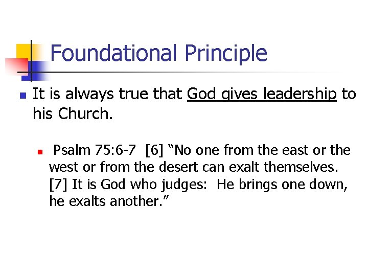 Foundational Principle n It is always true that God gives leadership to his Church.