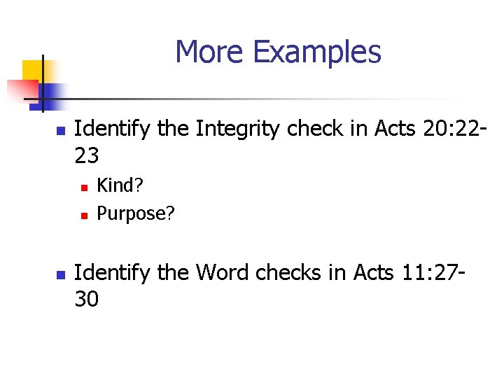 More Examples n Identify the Integrity check in Acts 20: 2223 n n n