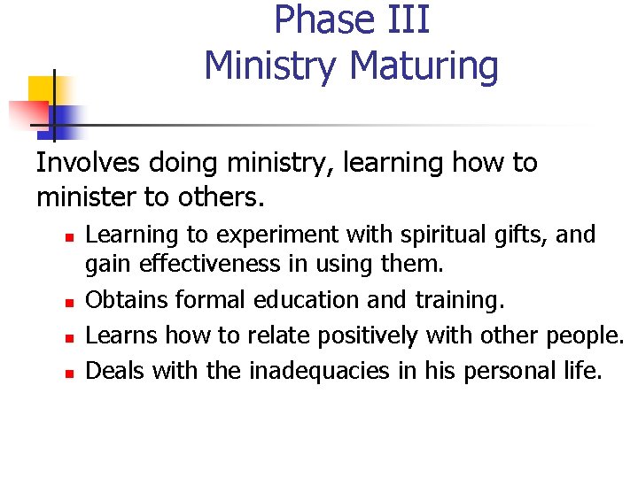 Phase III Ministry Maturing Involves doing ministry, learning how to minister to others. n