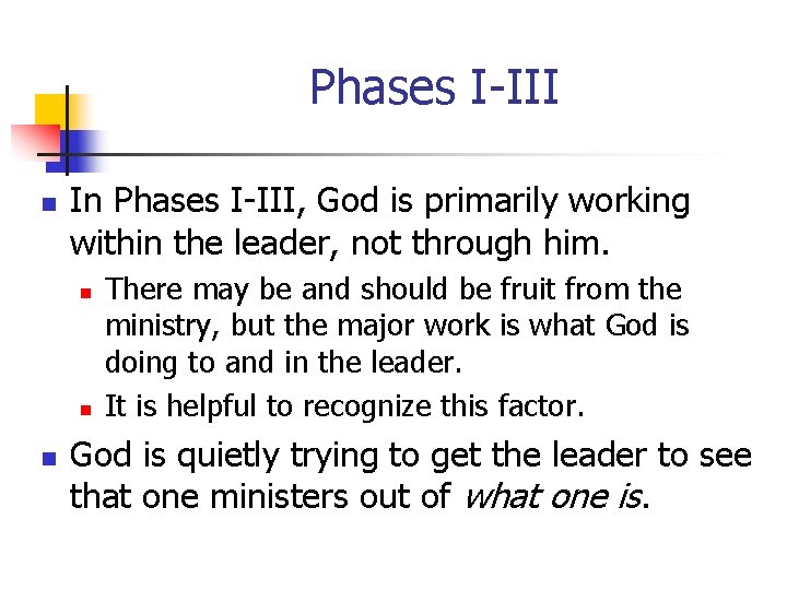 Phases I-III n In Phases I-III, God is primarily working within the leader, not