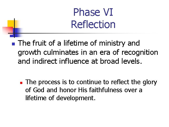 Phase VI Reflection n The fruit of a lifetime of ministry and growth culminates