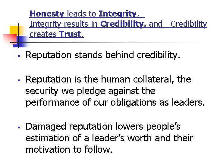 Honesty leads to Integrity, Integrity results in Credibility, and Credibility creates Trust. § §