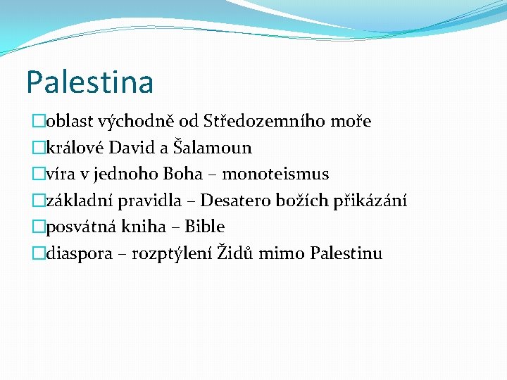 Palestina �oblast východně od Středozemního moře �králové David a Šalamoun �víra v jednoho Boha