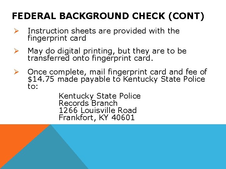 FEDERAL BACKGROUND CHECK (CONT) Ø Instruction sheets are provided with the fingerprint card Ø