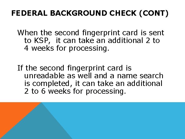 FEDERAL BACKGROUND CHECK (CONT) When the second fingerprint card is sent to KSP, it