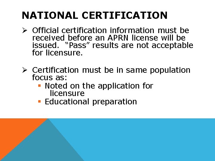 NATIONAL CERTIFICATION Ø Official certification information must be received before an APRN license will