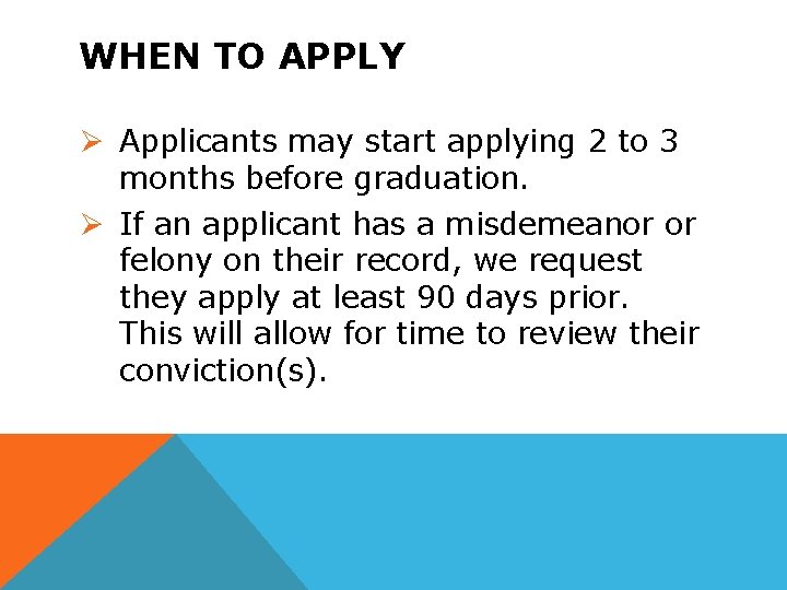 WHEN TO APPLY Ø Applicants may start applying 2 to 3 months before graduation.