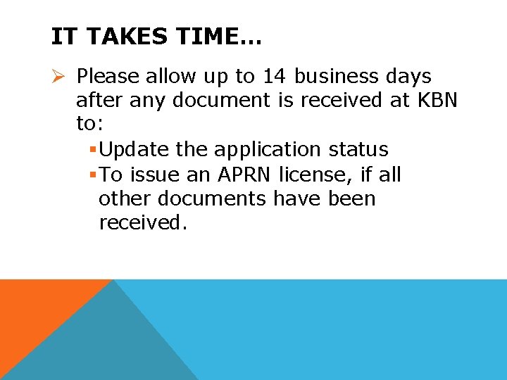 IT TAKES TIME… Ø Please allow up to 14 business days after any document