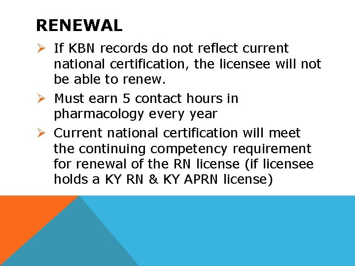 RENEWAL Ø If KBN records do not reflect current national certification, the licensee will