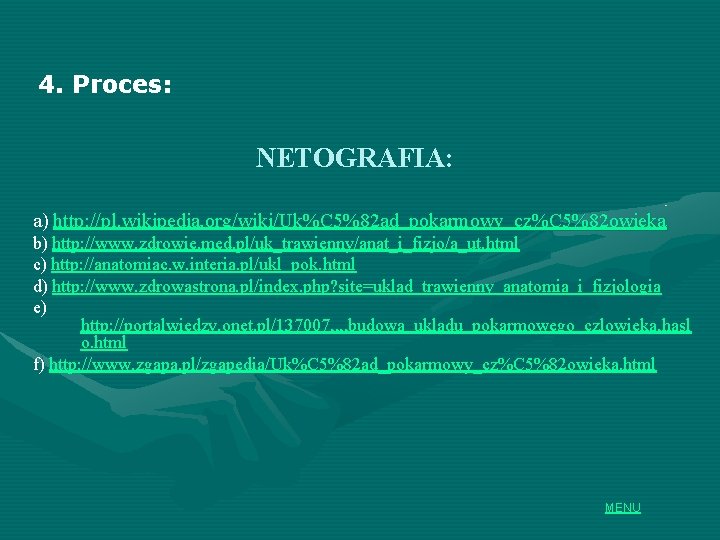 4. Proces: NETOGRAFIA: a) http: //pl. wikipedia. org/wiki/Uk%C 5%82 ad_pokarmowy_cz%C 5%82 owieka b) http: