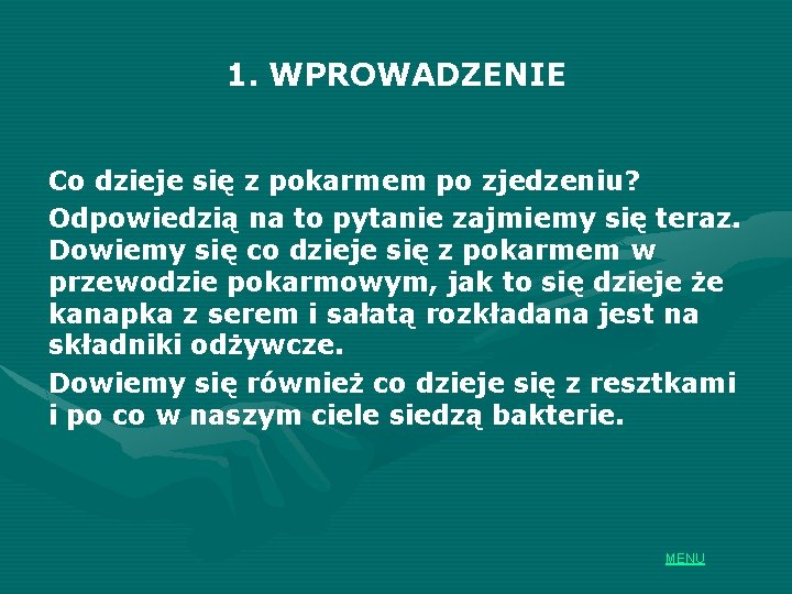 1. WPROWADZENIE Co dzieje się z pokarmem po zjedzeniu? Odpowiedzią na to pytanie zajmiemy