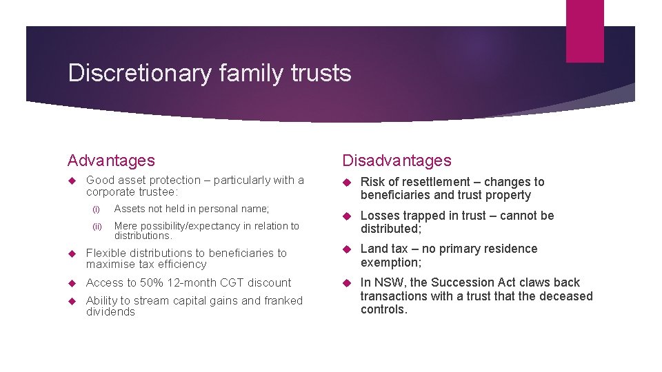 Discretionary family trusts Advantages Good asset protection – particularly with a corporate trustee: (i)