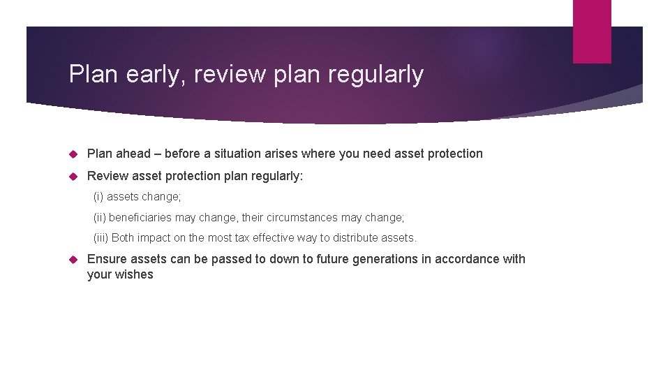 Plan early, review plan regularly Plan ahead – before a situation arises where you