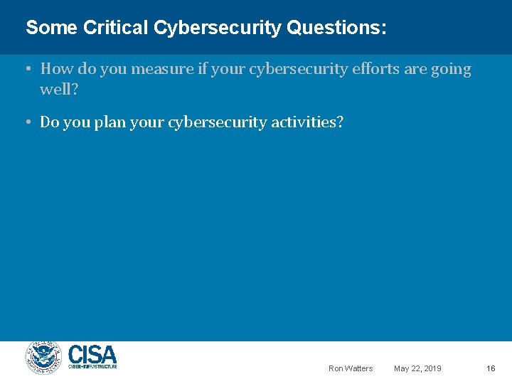 Some Critical Cybersecurity Questions: • How do you measure if your cybersecurity efforts are