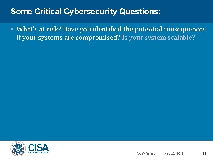 Some Critical Cybersecurity Questions: • What’s at risk? Have you identified the potential consequences
