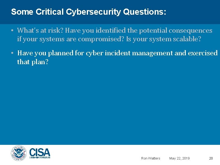 Some Critical Cybersecurity Questions: • What’s at risk? Have you identified the potential consequences