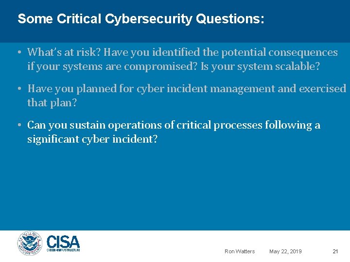 Some Critical Cybersecurity Questions: • What’s at risk? Have you identified the potential consequences