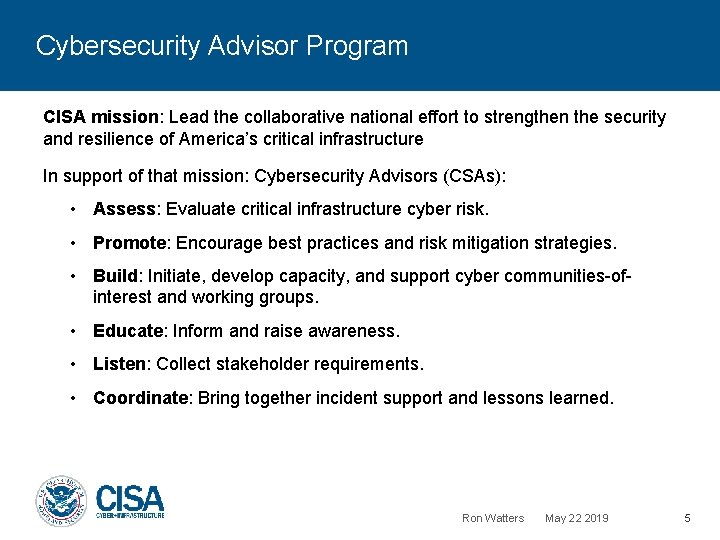 Cybersecurity Advisor Program CISA mission: Lead the collaborative national effort to strengthen the security
