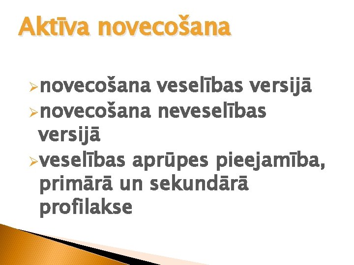 Aktīva novecošana Ønovecošana veselības versijā Ønovecošana neveselības versijā Øveselības aprūpes pieejamība, primārā un sekundārā