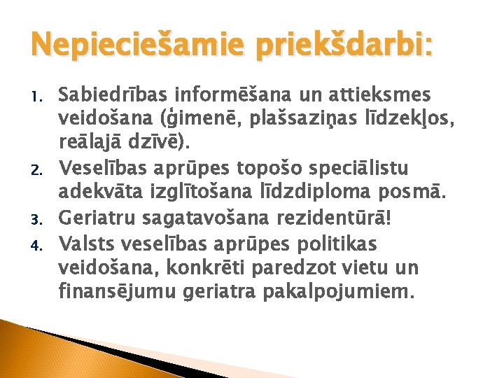 Nepieciešamie priekšdarbi: 1. 2. 3. 4. Sabiedrības informēšana un attieksmes veidošana (ģimenē, plašsaziņas līdzekļos,