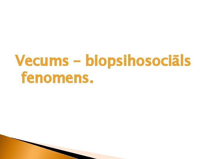 Vecums – biopsihosociāls fenomens. 